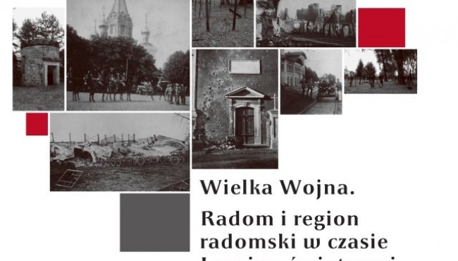 Powiększ obraz: Wielka Wojna. Radom i region radomski w czasie I wojny światowe